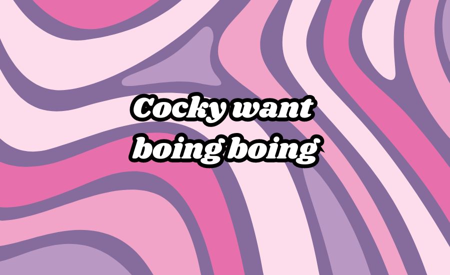 cocky want boing boing