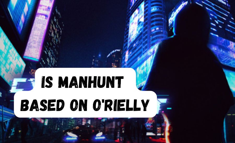 is manhunt based on o'rielly