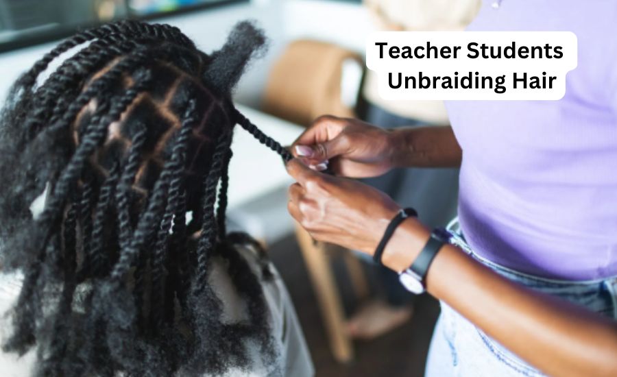 teacher students unbraiding hair 