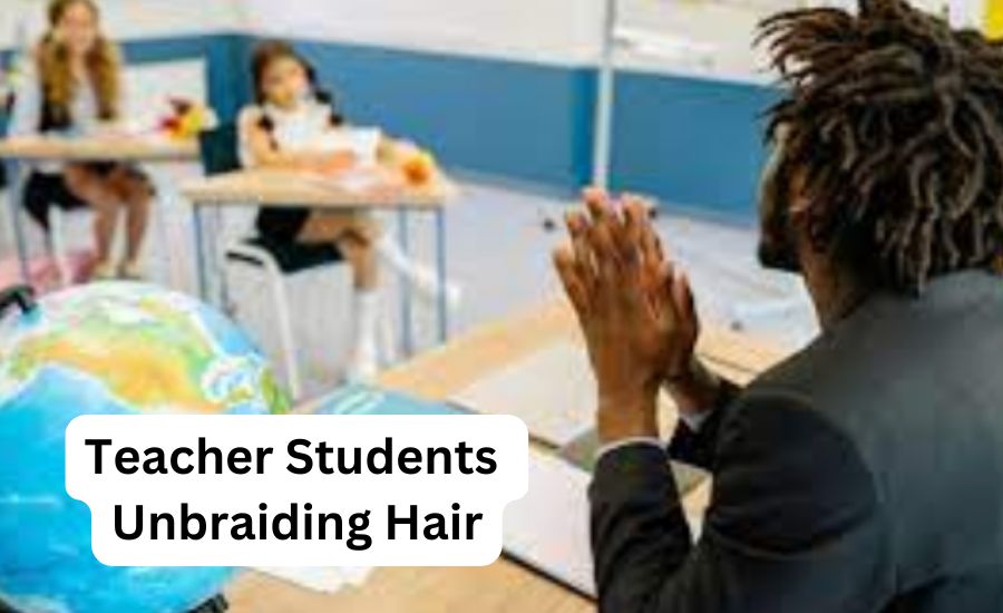 teacher students unbraiding hair