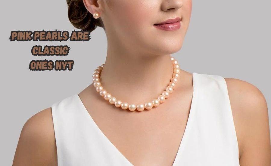 How Pink Pearls Are Classic Ones NYT Makes Them Special