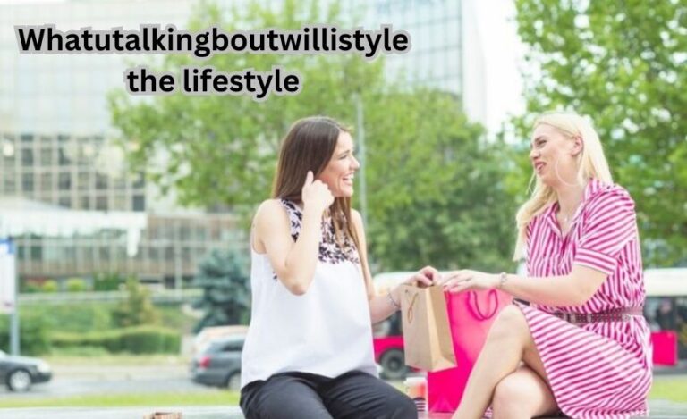 Whatutalkingboutwillistyle The Lifestyle: The Powerful Inspirational Guide of 2024