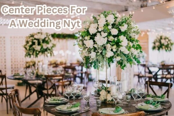 Center Pieces for a Wedding NYT: Stunning Ideas to Elevate Your Special Day