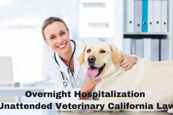 overnight hospitalization unattended veterinary california law