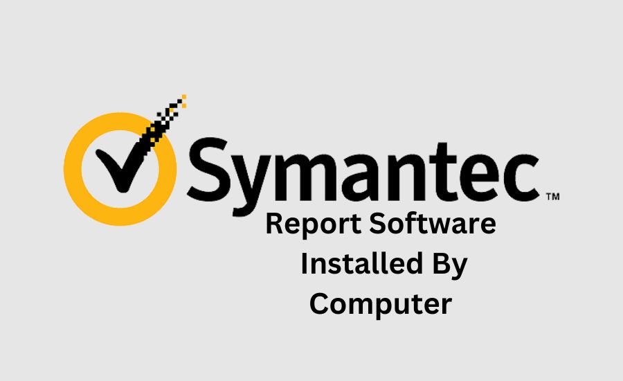 Symantec report software installed by computer