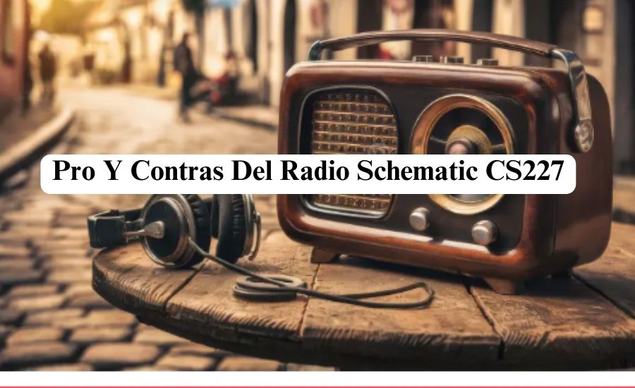 Pro Y Contras 
Del Radio 
Schematic CS227